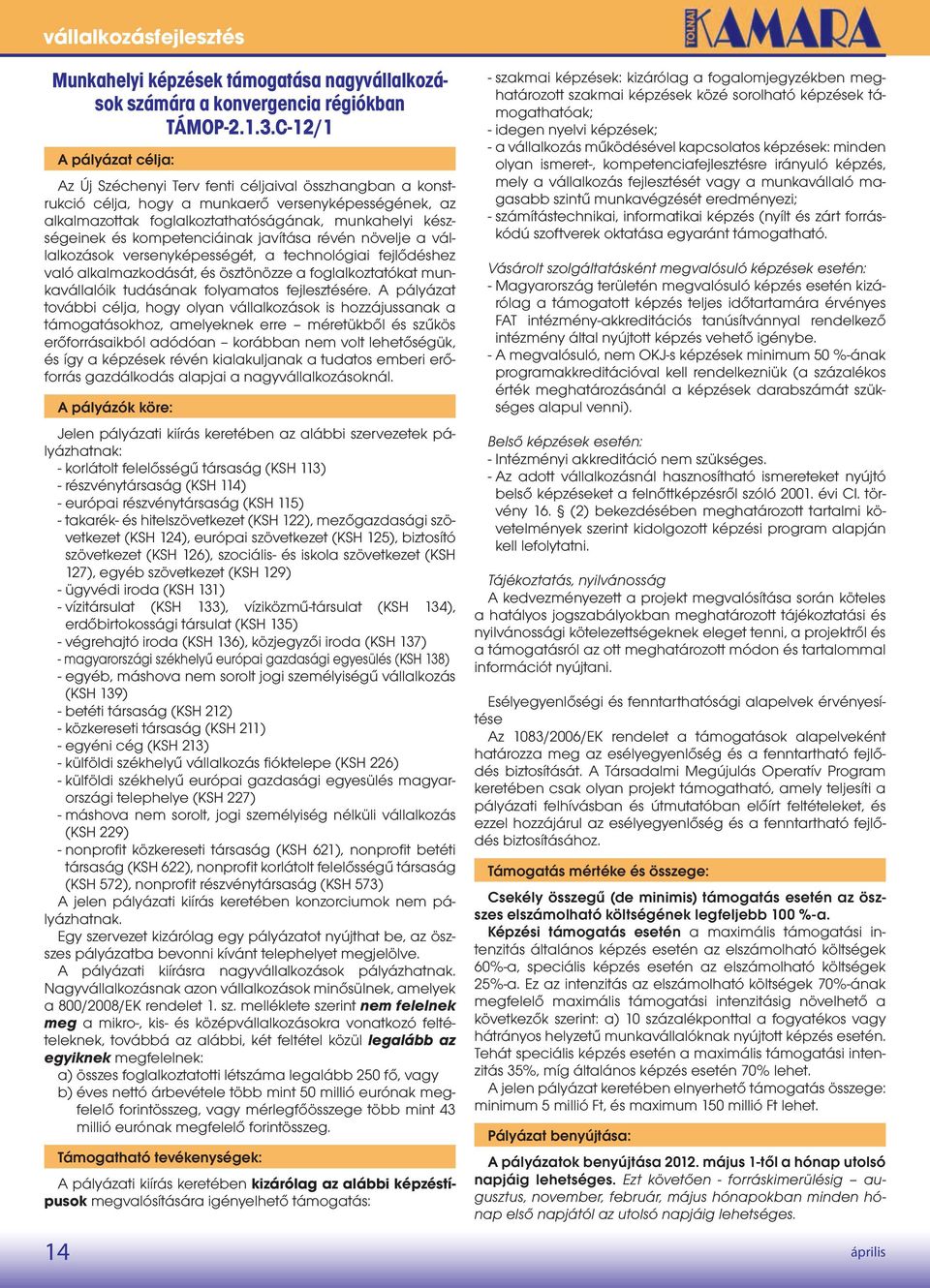 és kompetenciáinak javítása révén növelje a vállalkozások versenyképességét, a technológiai fejlődéshez való alkalmazkodását, és ösztönözze a foglalkoztatókat munkavállalóik tudásának folyamatos