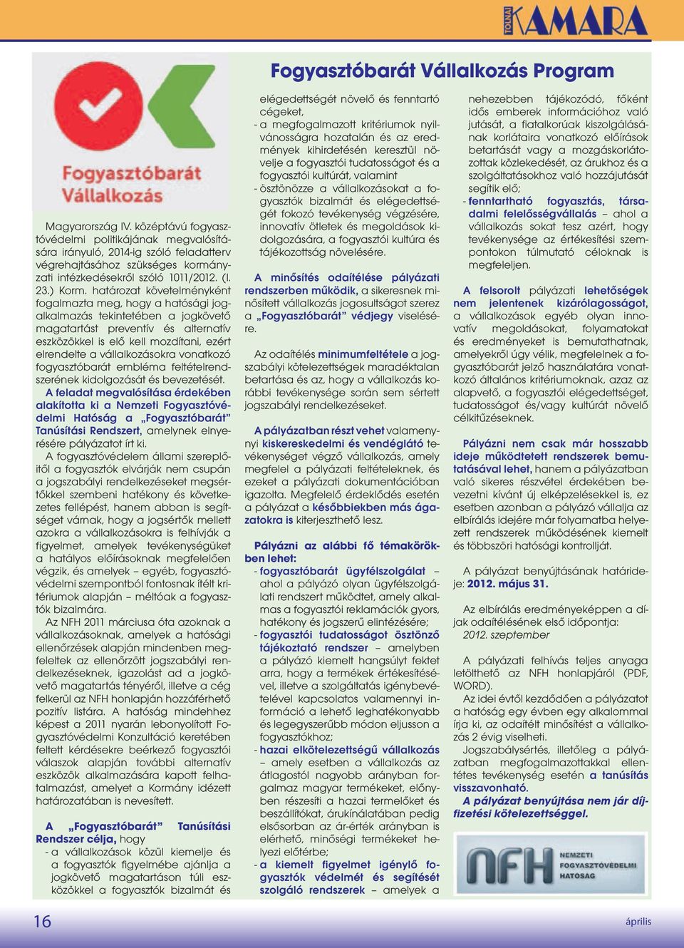 határozat követelményként fogalmazta meg, hogy a hatósági jogalkalmazás tekintetében a jogkövető magatartást preventív és alternatív eszközökkel is elő kell mozdítani, ezért elrendelte a