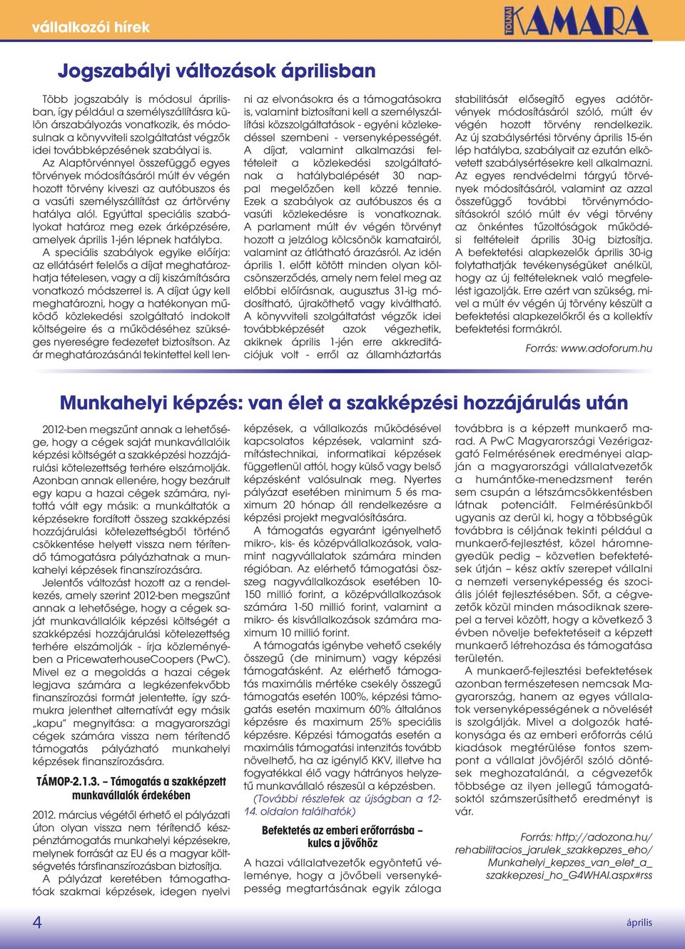 Az Alaptörvénnyel összefüggő egyes törvények módosításáról múlt év végén hozott törvény kiveszi az autóbuszos és a vasúti személyszállítást az ártörvény hatálya alól.