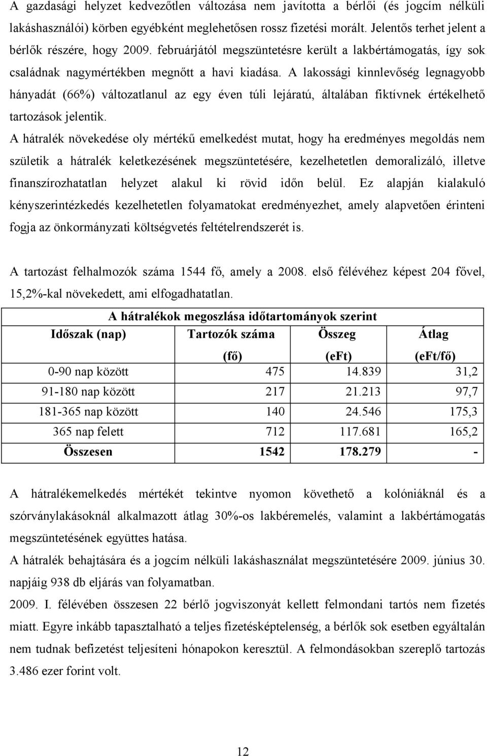 A lakossági kinnlevőség legnagyobb hányadát (66%) változatlanul az egy éven túli lejáratú, általában fiktívnek értékelhető tartozások jelentik.