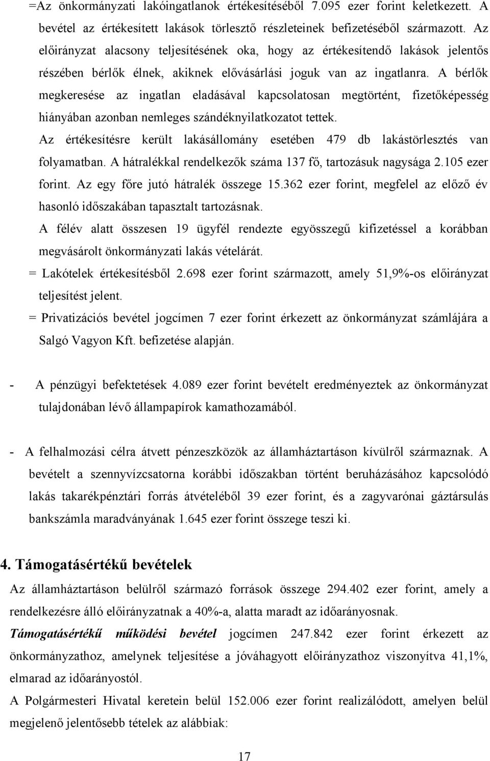 A bérlők megkeresése az ingatlan eladásával kapcsolatosan megtörtént, fizetőképesség hiányában azonban nemleges szándéknyilatkozatot tettek.
