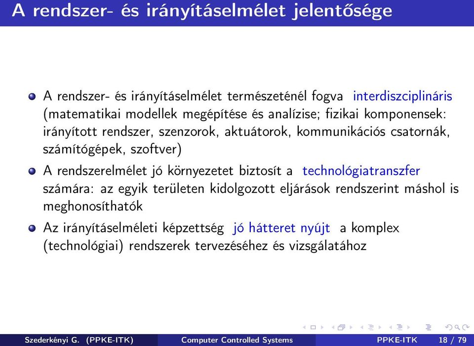 környezetet biztosít a technológiatranszfer számára: az egyik területen kidolgozott eljárások rendszerint máshol is meghonosíthatók Az irányításelméleti