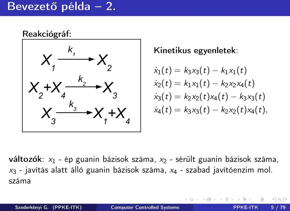 3 (t) = k 2 x 2 (t)x 4 (t) k 3 x 3 (t) ẋ 4 (t) = k 3 x 3 (t) k 2 x 2 (t)x 4 (t), változók: x 1 - ép guanin