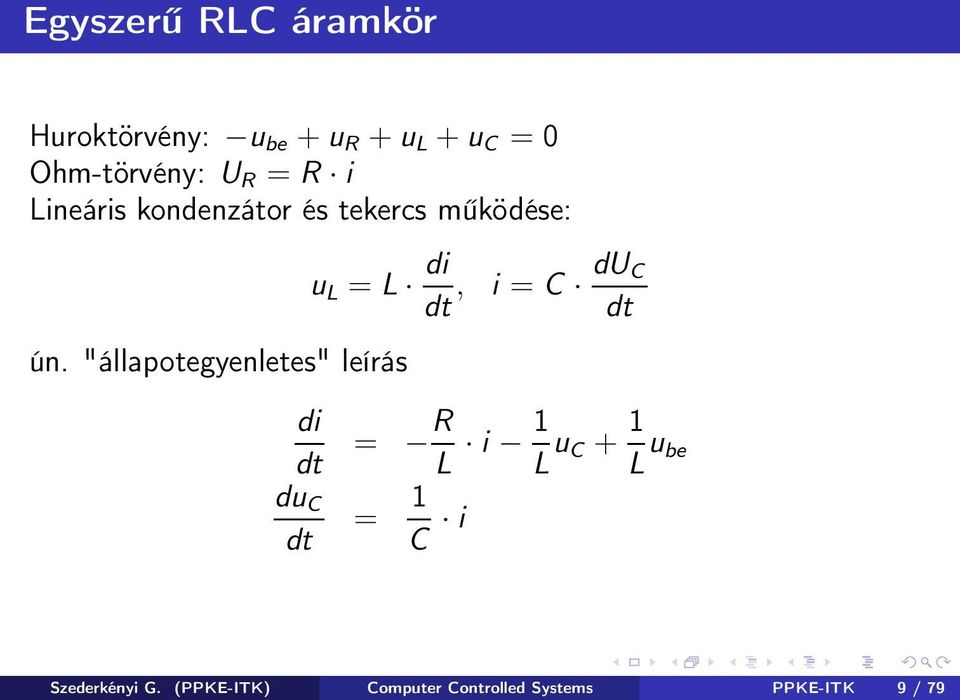 "állapotegyenletes" leírás di dt du C dt u L = L di dt, i = C du C dt = R L