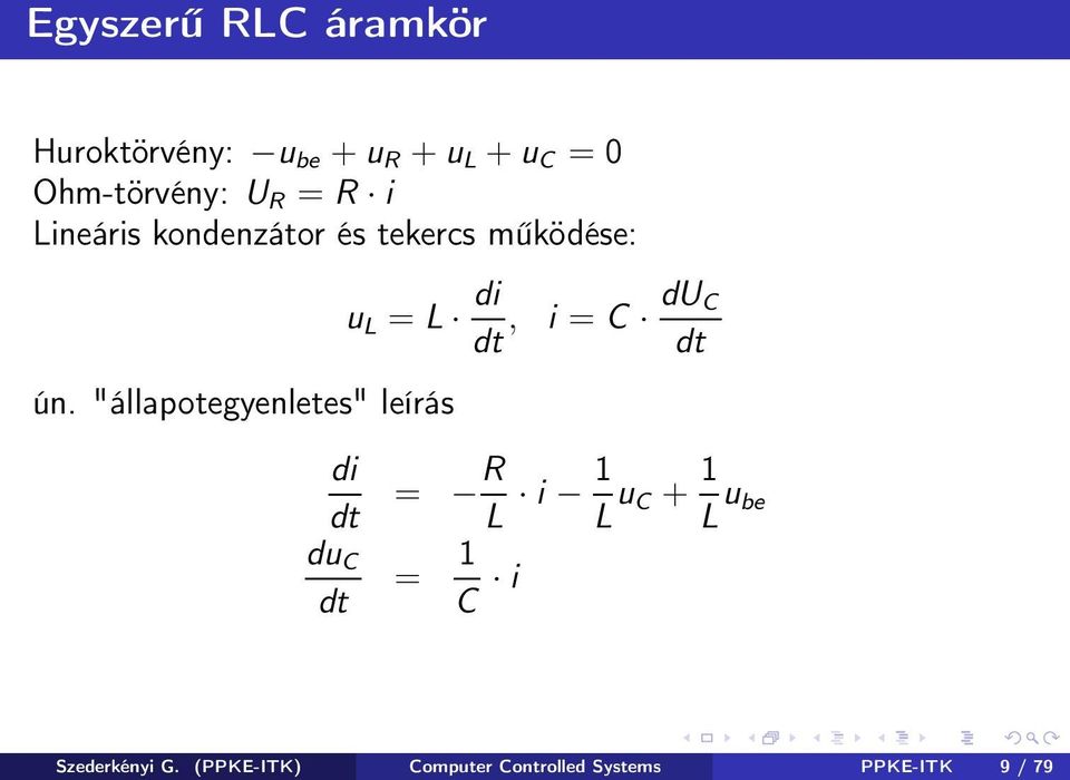 "állapotegyenletes" leírás di dt du C dt u L = L di dt, i = C du C dt = R L