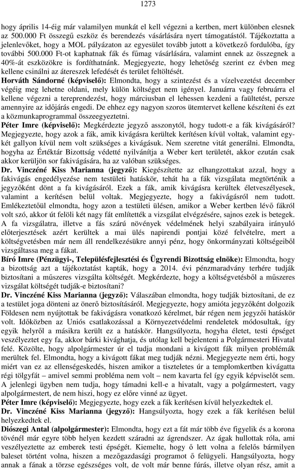 000 Ft-ot kaphatnak fák és fűmag vásárlására, valamint ennek az összegnek a 40%-át eszközökre is fordíthatnánk.