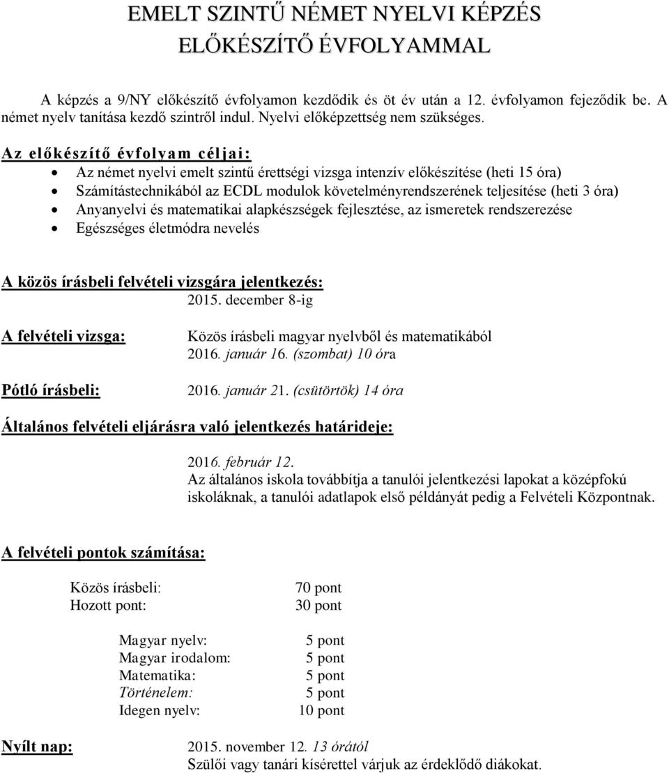 Az előkészítő évfolyam céljai: Az német nyelvi emelt szintű érettségi vizsga intenzív előkészítése (heti 15 óra) Számítástechnikából az ECDL modulok