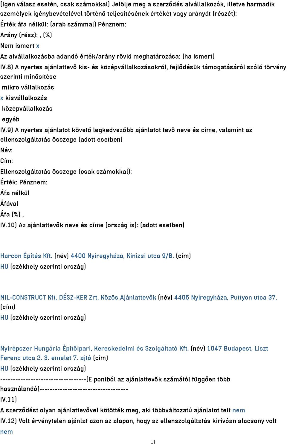 8) A nyertes ajánlattevő kis- és középvállalkozásokról, fejlődésük támogatásáról szóló törvény szerinti minősítése mikro vállalkozás x kisvállalkozás középvállalkozás egyéb IV.