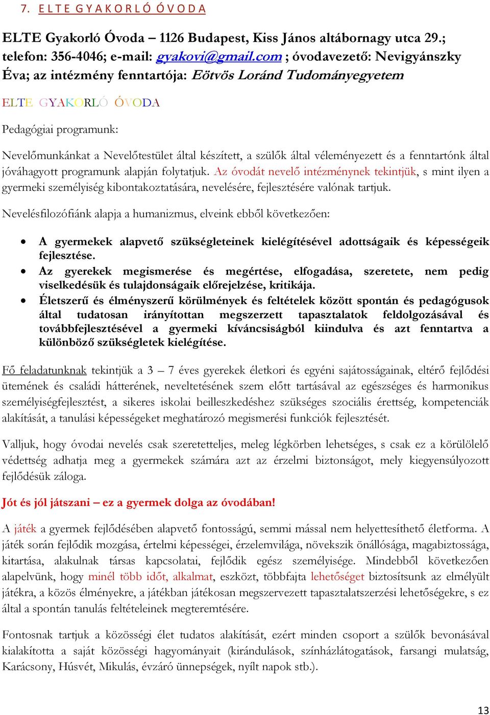 által véleményezett és a fenntartónk által jóváhagyott programunk alapján folytatjuk.