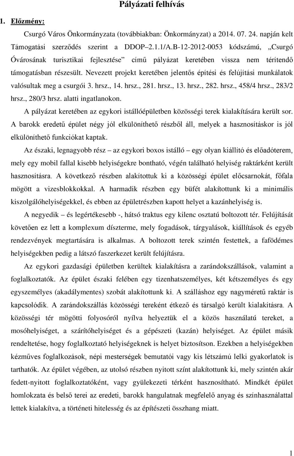 Nevezett projekt keretében jelentős építési és felújítási munkálatok valósultak meg a csurgói 3. hrsz., 14. hrsz., 281. hrsz., 13. hrsz., 282. hrsz., 458/4 hrsz., 283/2 hrsz., 280/3 hrsz.