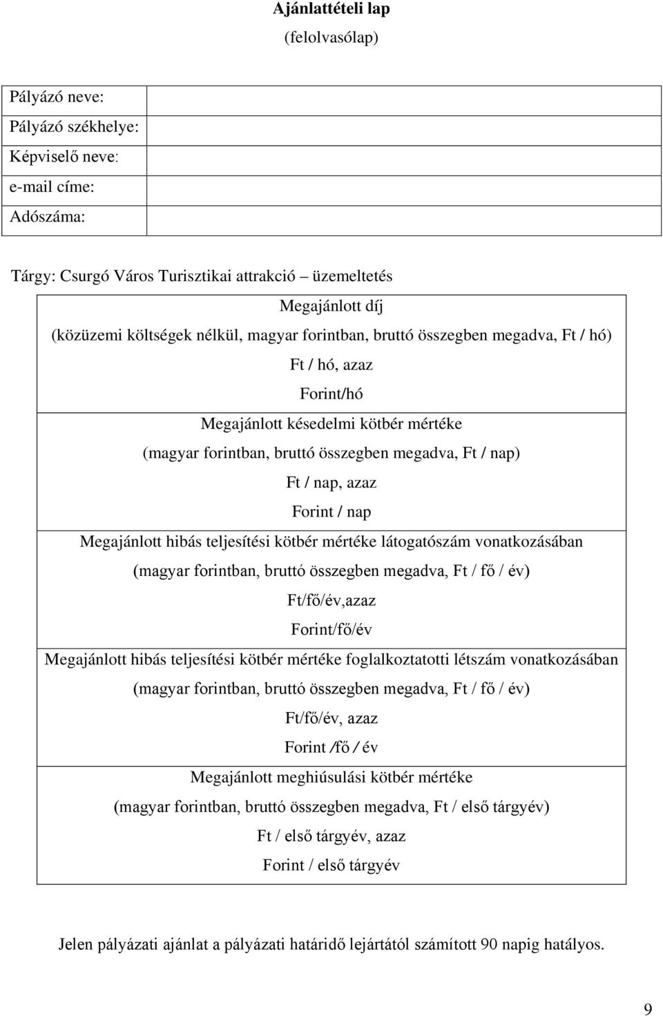 / nap Megajánlott hibás teljesítési kötbér mértéke látogatószám vonatkozásában (magyar forintban, bruttó összegben megadva, Ft / fő / év) Ft/fő/év,azaz Forint/fő/év Megajánlott hibás teljesítési