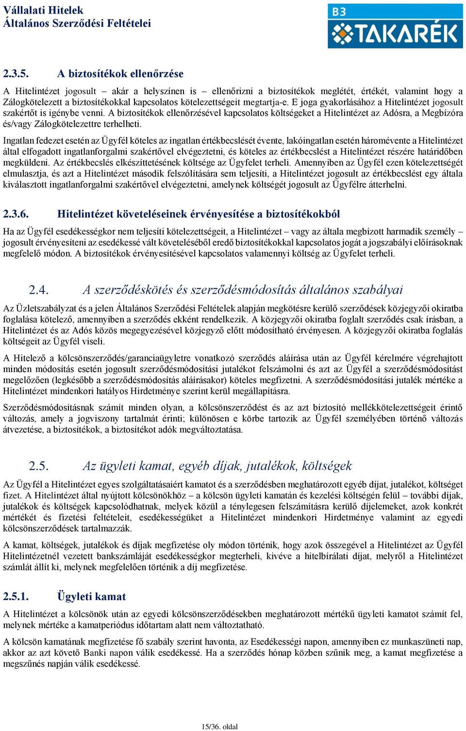 megtartja-e. E joga gyakorlásához a Hitelintézet jogosult szakértőt is igénybe venni.