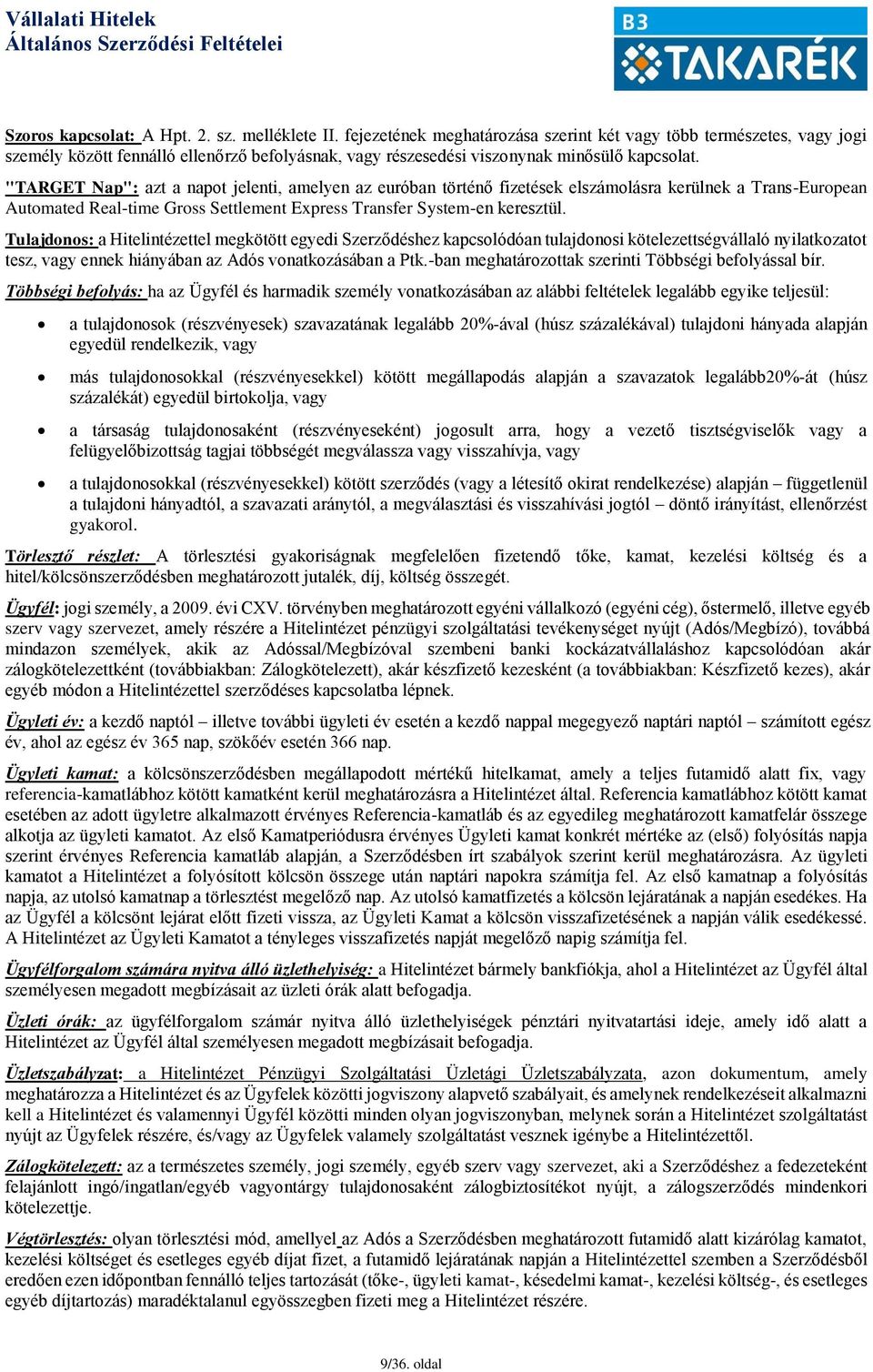 "TARGET Nap": azt a napot jelenti, amelyen az euróban történő fizetések elszámolásra kerülnek a Trans-European Automated Real-time Gross Settlement Express Transfer System-en keresztül.