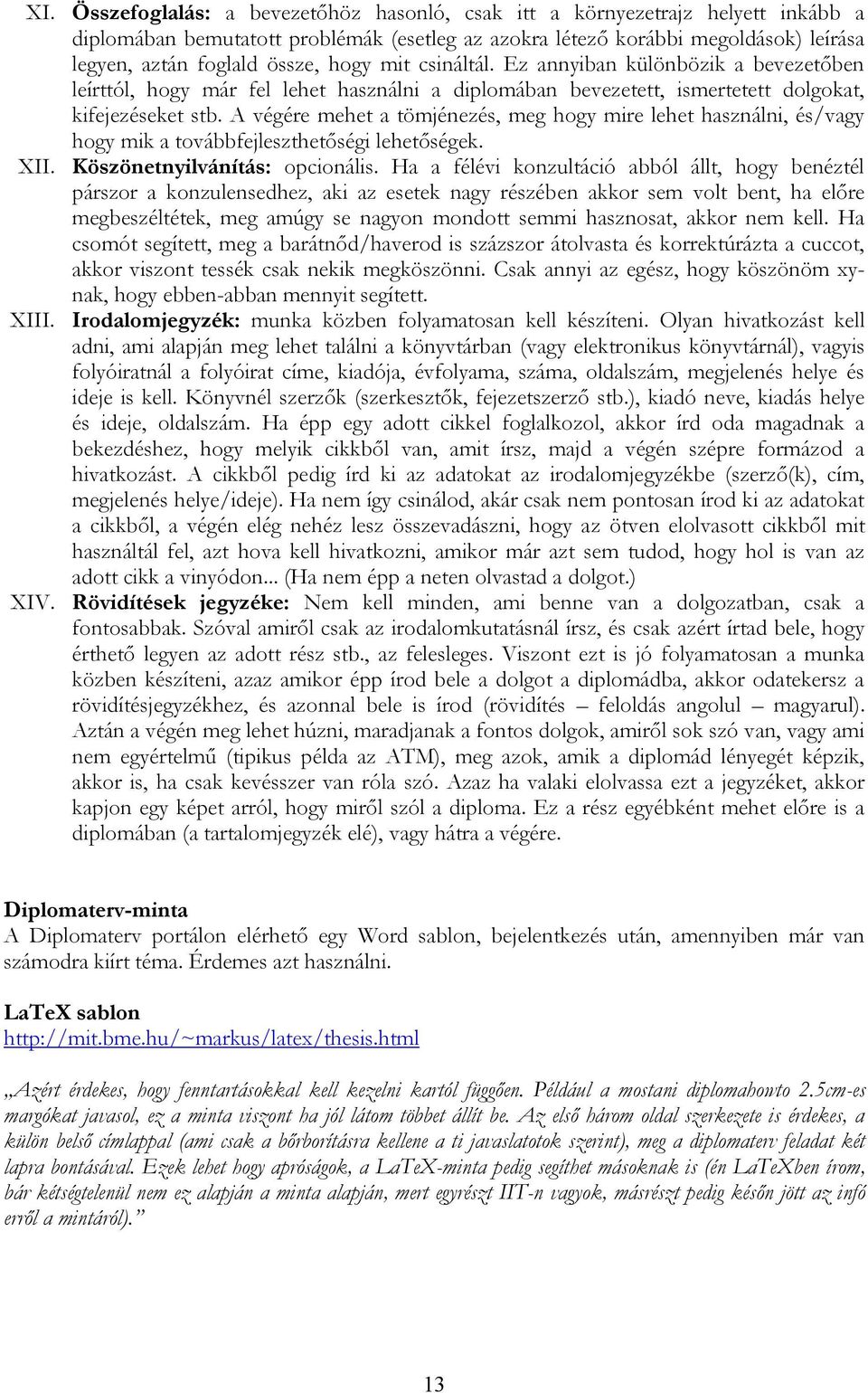 A végére mehet a tömjénezés, meg hogy mire lehet használni, és/vagy hogy mik a továbbfejleszthetőségi lehetőségek. XII. Köszönetnyilvánítás: opcionális.