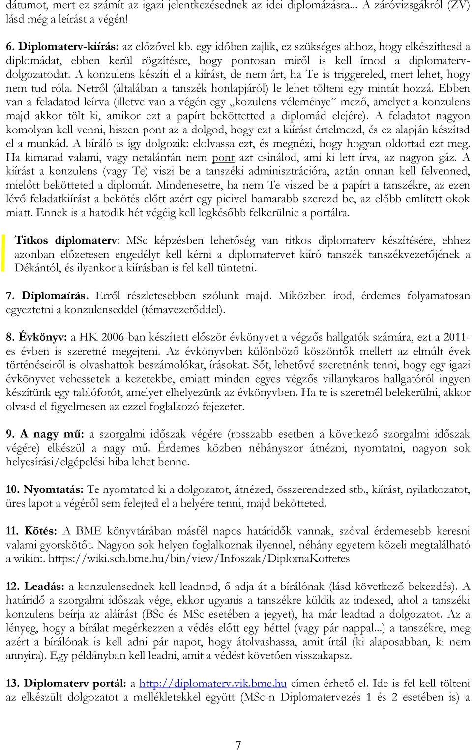 A konzulens készíti el a kiírást, de nem árt, ha Te is triggereled, mert lehet, hogy nem tud róla. Netről (általában a tanszék honlapjáról) le lehet tölteni egy mintát hozzá.