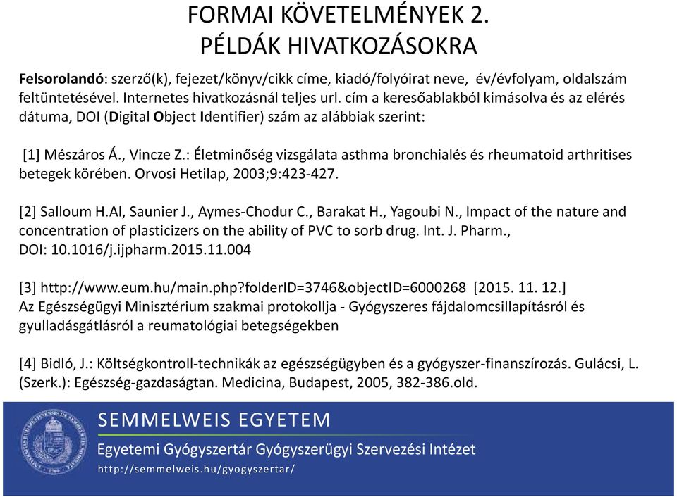 : Életminőség vizsgálata asthma bronchialés és rheumatoid arthritises betegek körében. Orvosi Hetilap, 2003;9:423-427. [2] SalloumH.Al, SaunierJ., Aymes-ChodurC., BarakatH., YagoubiN.