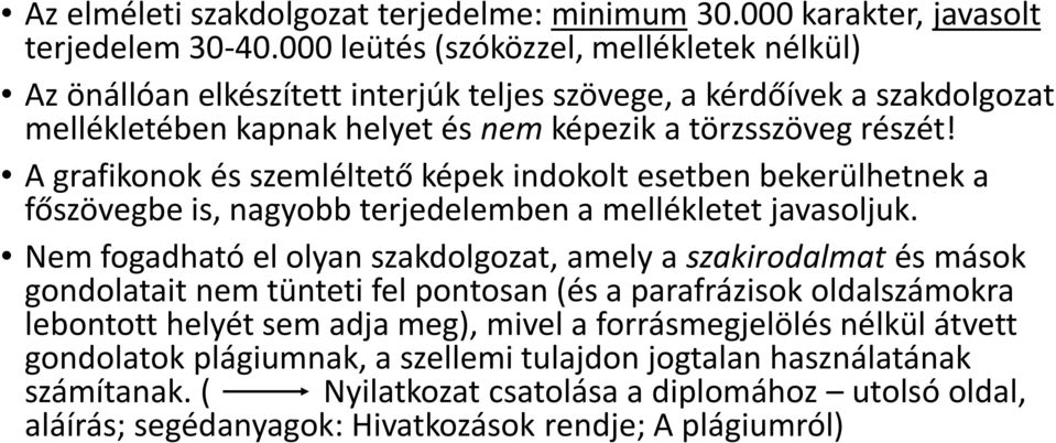 A grafikonok és szemléltető képek indokolt esetben bekerülhetnek a főszövegbe is, nagyobb terjedelemben a mellékletet javasoljuk.