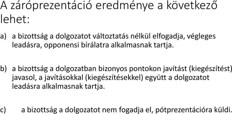 b) a bizottság a dolgozatban bizonyos pontokon javítást (kiegészítést) javasol, a javításokkal