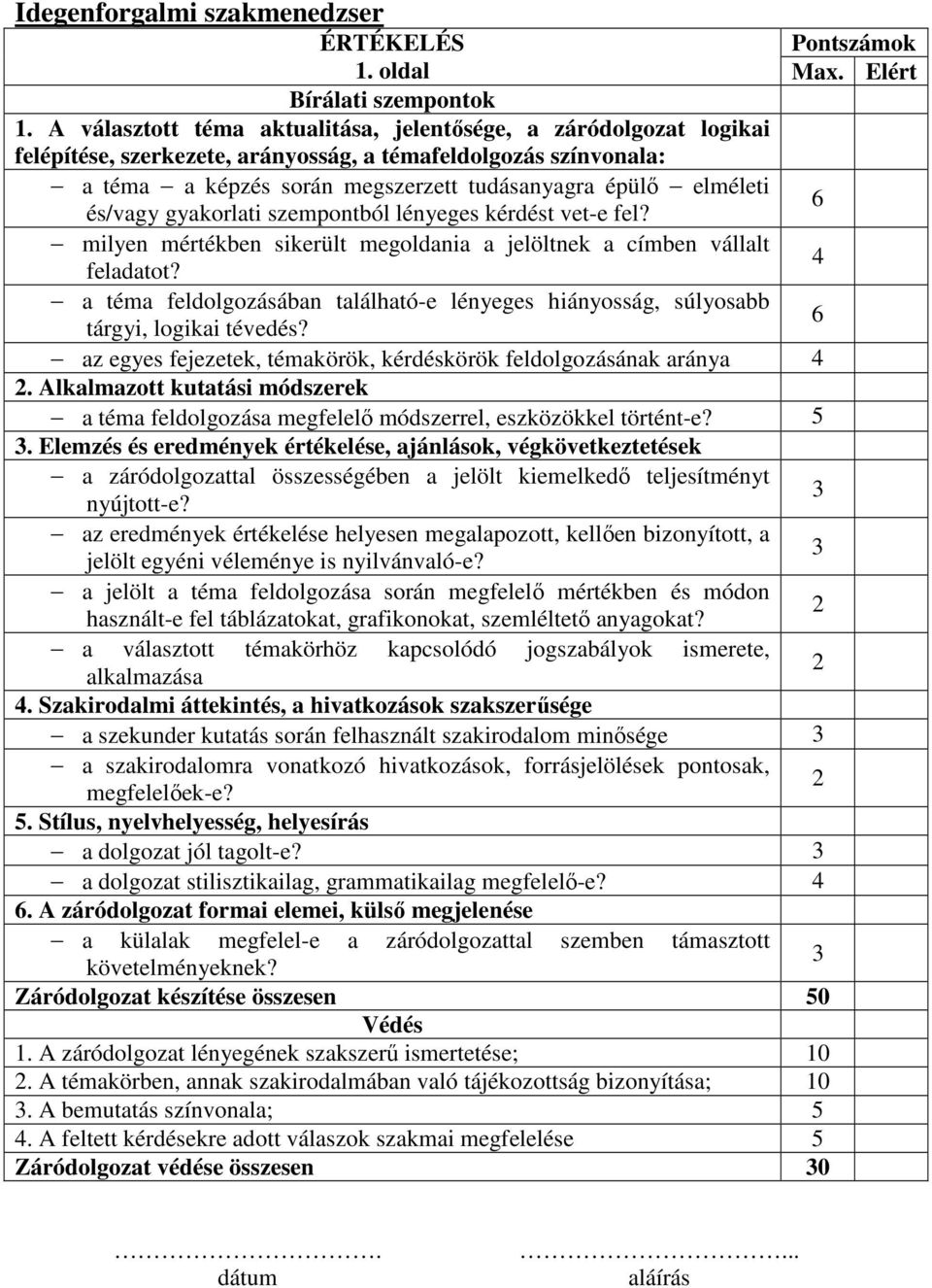 és/vagy gyakorlati szempontból lényeges kérdést vet-e fel? 6 milyen mértékben sikerült megoldania a jelöltnek a címben vállalt feladatot?