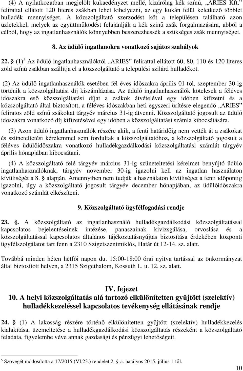 beszerezhessék a szükséges zsák mennyiséget. 8. Az üdülő ingatlanokra vonatkozó sajátos szabályok 22.