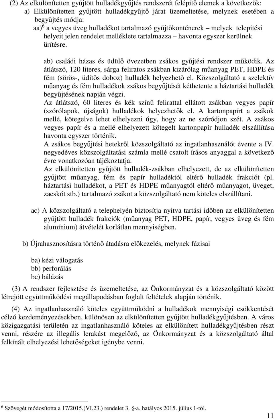 ab) családi házas és üdülő övezetben zsákos gyűjtési rendszer működik.