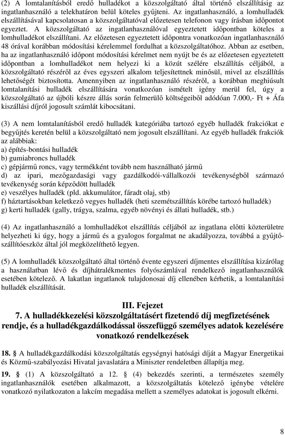 A közszolgáltató az ingatlanhasználóval egyeztetett időpontban köteles a lomhulladékot elszállítani.