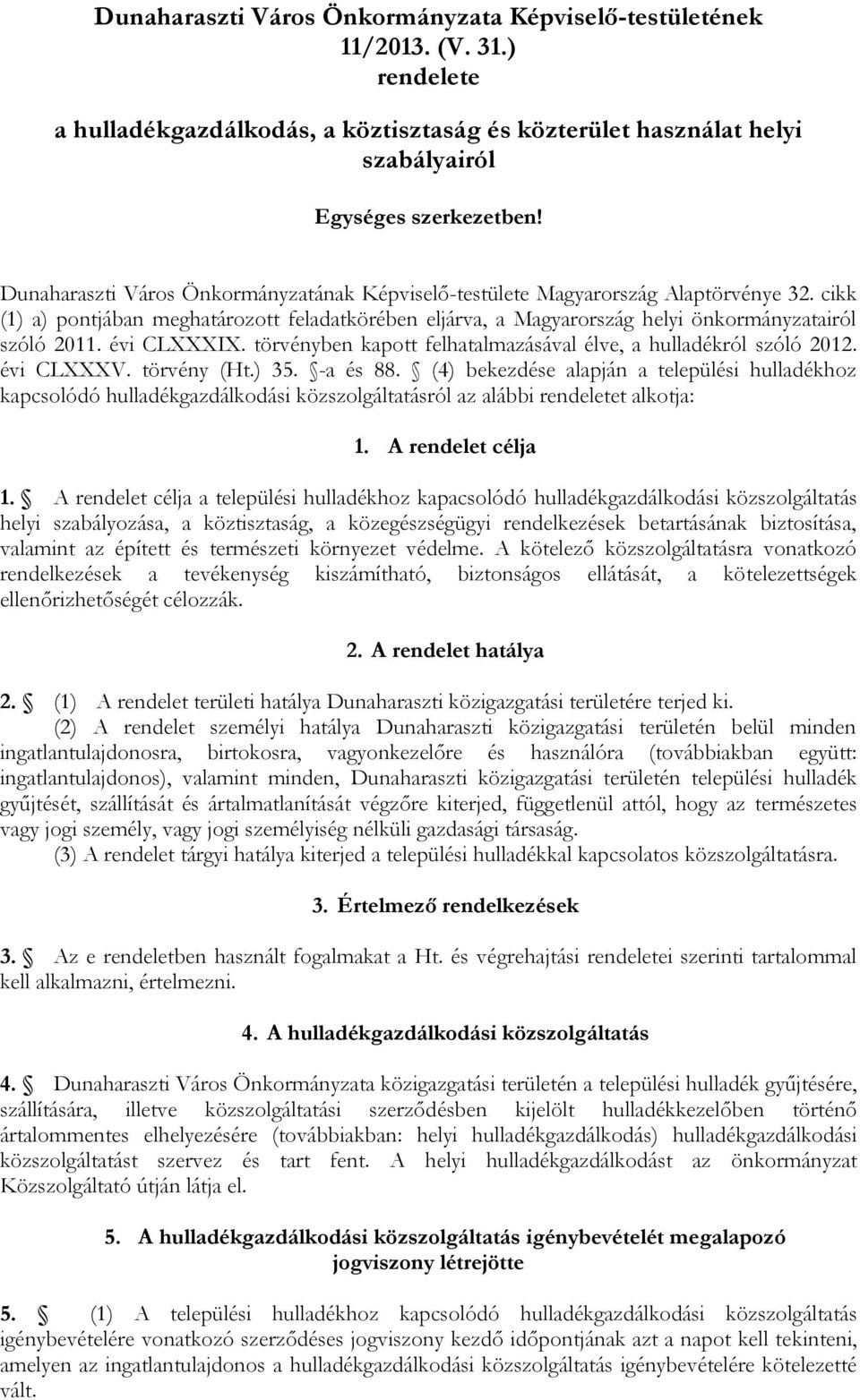 évi CLXXXIX. törvényben kapott felhatalmazásával élve, a hulladékról szóló 2012. évi CLXXXV. törvény (Ht.) 35. -a és 88.