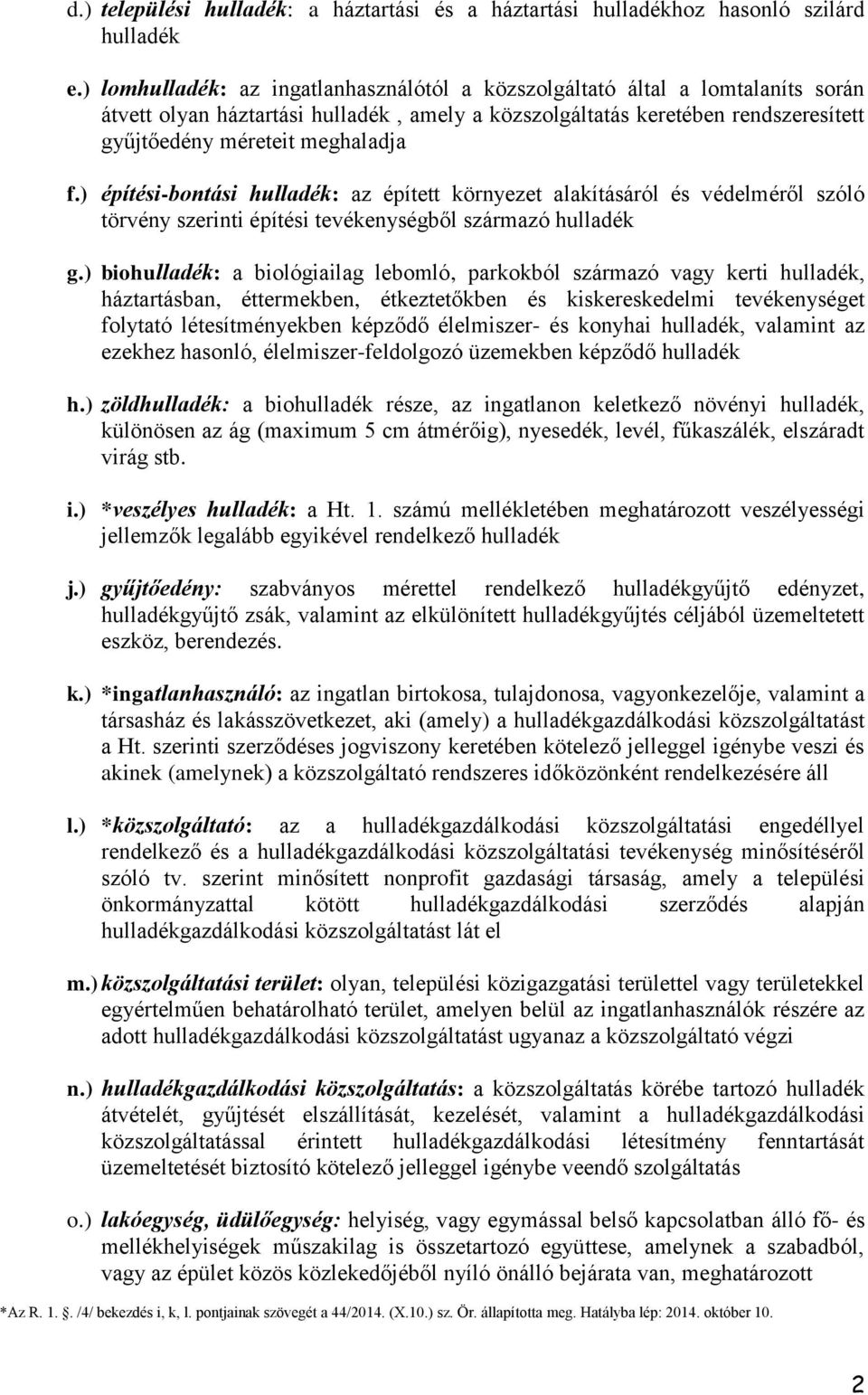 ) építési-bontási hulladék: az épített környezet alakításáról és védelméről szóló törvény szerinti építési tevékenységből származó hulladék g.