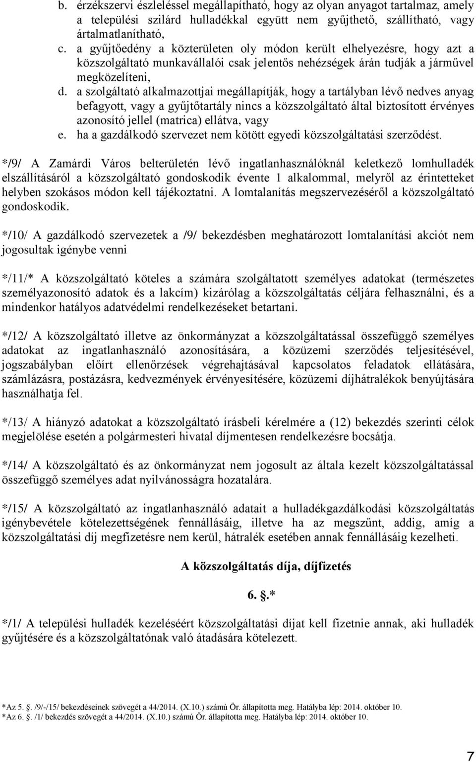 a szolgáltató alkalmazottjai megállapítják, hogy a tartályban lévő nedves anyag befagyott, vagy a gyűjtőtartály nincs a közszolgáltató által biztosított érvényes azonosító jellel (matrica) ellátva,