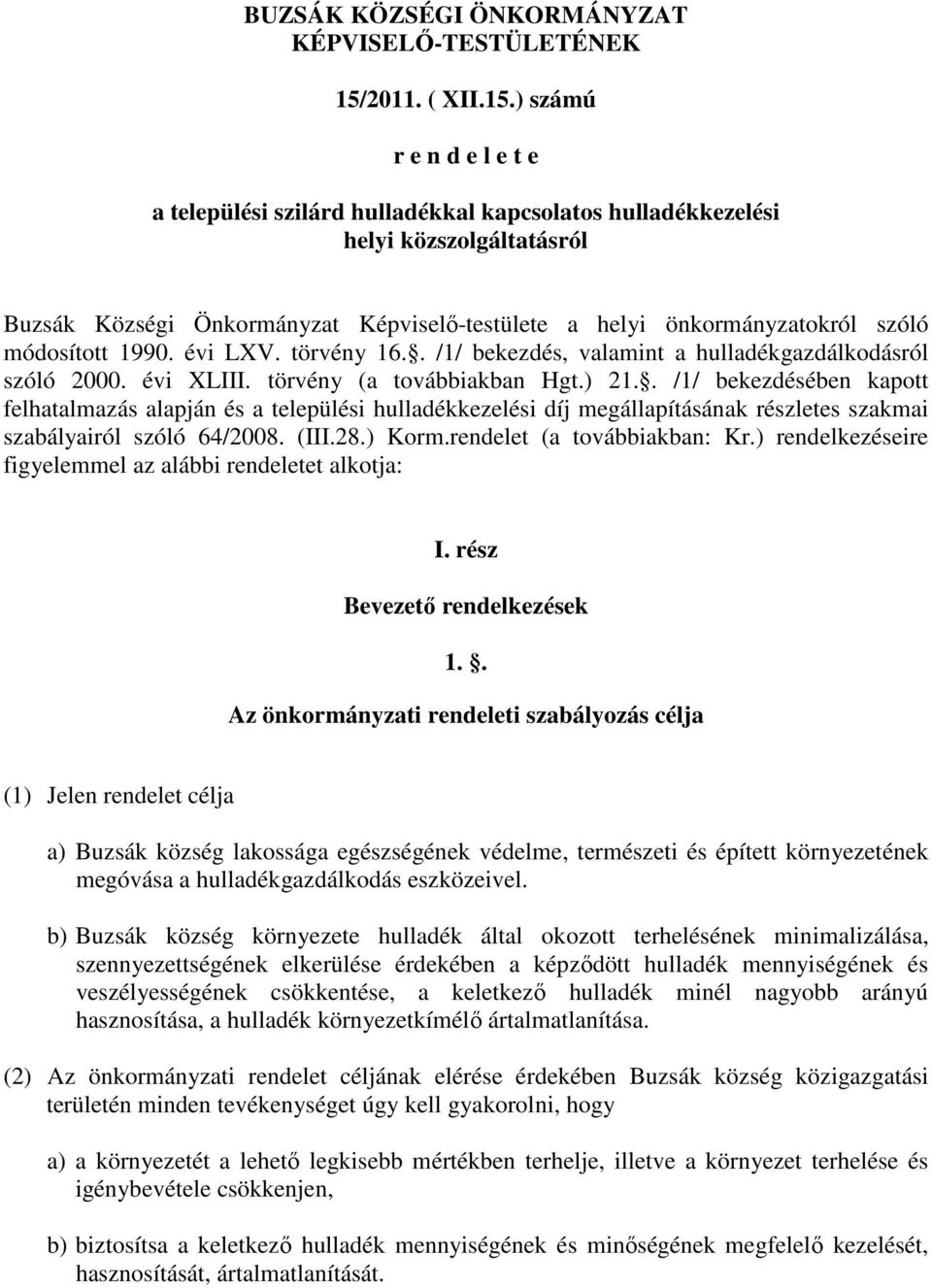 ) számú r e n d e l e t e a települési szilárd hulladékkal kapcsolatos hulladékkezelési helyi közszolgáltatásról Buzsák Községi Önkormányzat Képviselő-testülete a helyi önkormányzatokról szóló