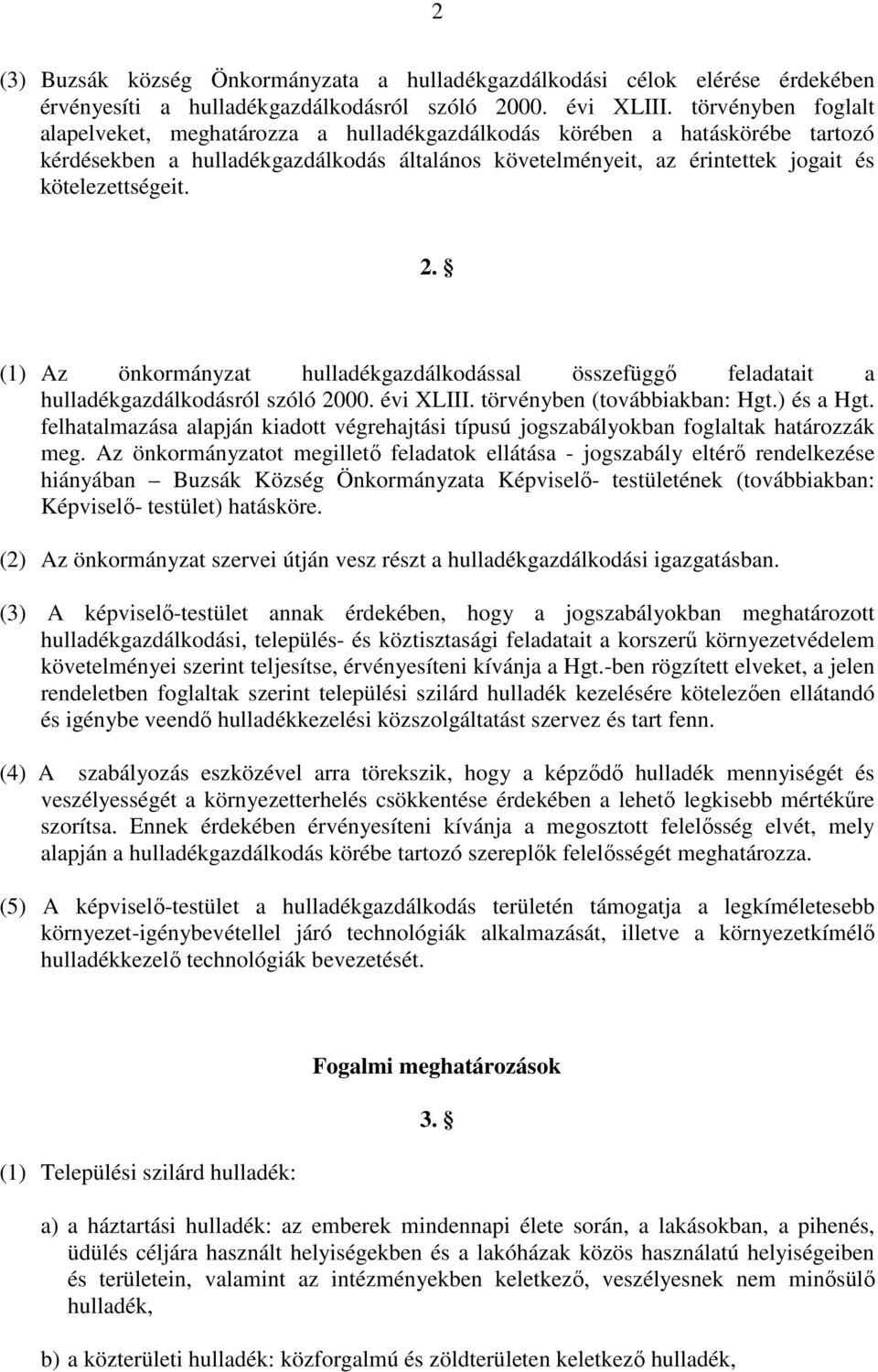 2. (1) Az önkormányzat hulladékgazdálkodással összefüggő feladatait a hulladékgazdálkodásról szóló 2000. évi XLIII. törvényben (továbbiakban: Hgt.) és a Hgt.