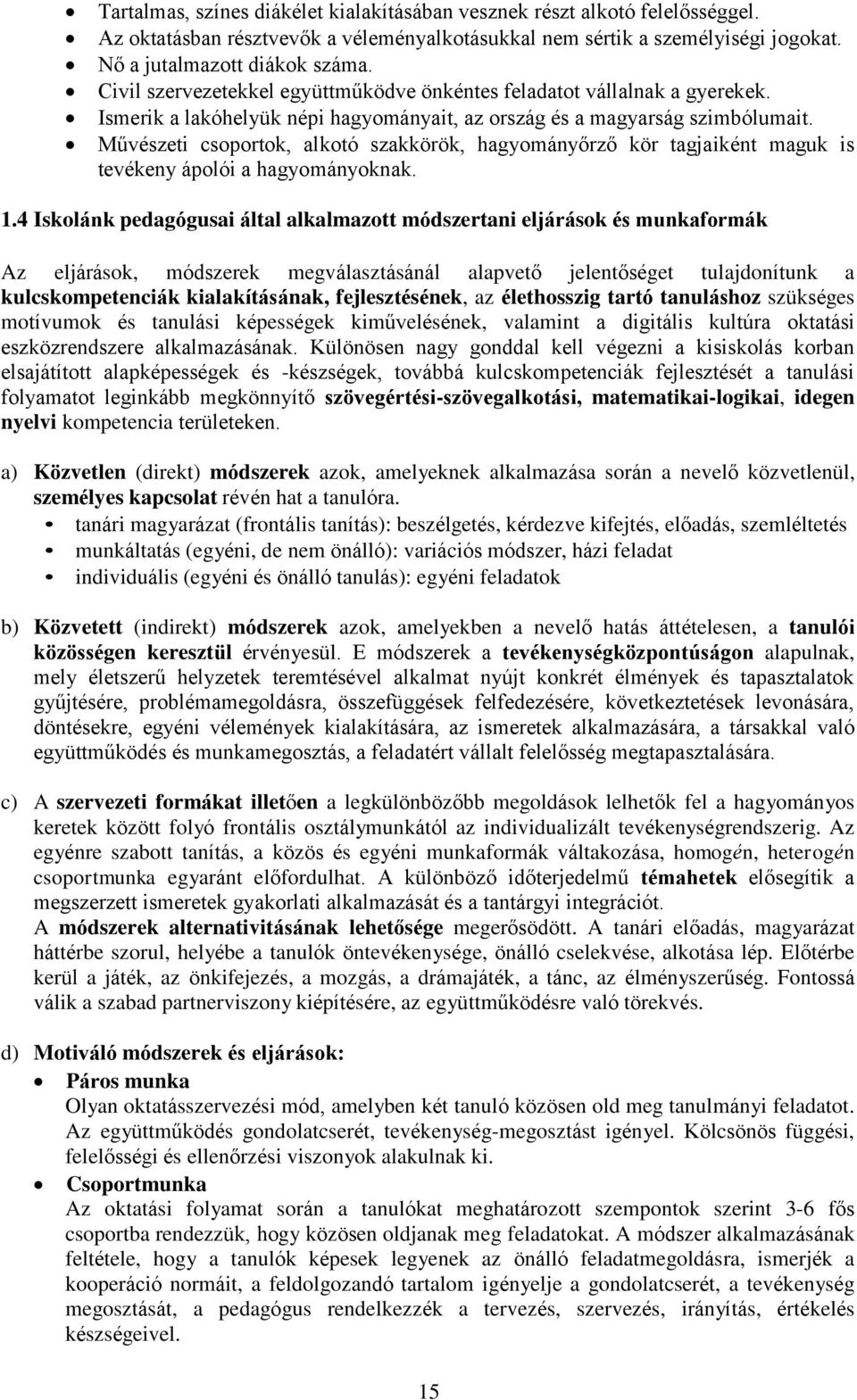 Művészeti csoportok, alkotó szakkörök, hagyományőrző kör tagjaiként maguk is tevékeny ápolói a hagyományoknak. 1.