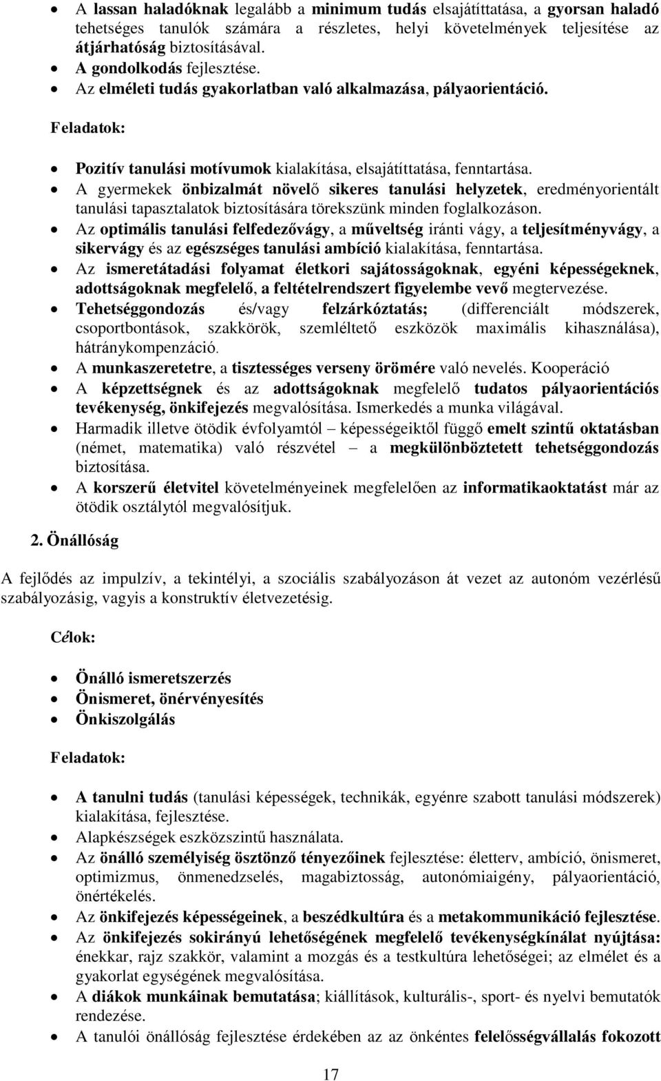 A gyermekek önbizalmát növelő sikeres tanulási helyzetek, eredményorientált tanulási tapasztalatok biztosítására törekszünk minden foglalkozáson.