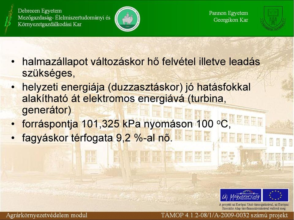 alakítható át elektromos energiává (turbina, generátor)