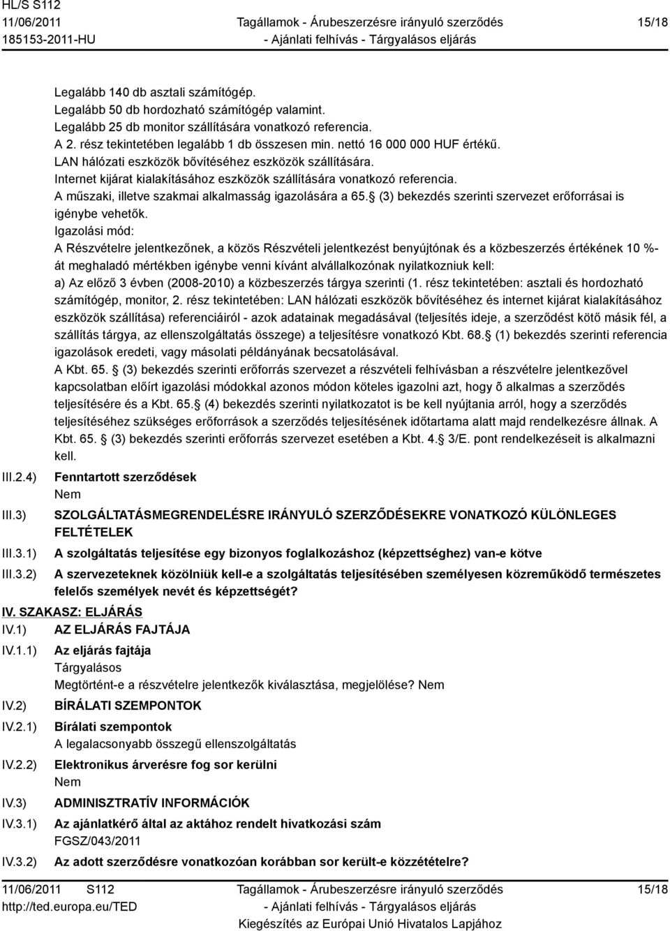 Internet kijárat kialakításához eszközök szállítására vonatkozó referencia. A műszaki, illetve szakmai alkalmasság igazolására a 65. (3) bekezdés szerinti szervezet erőforrásai is igénybe vehetők.