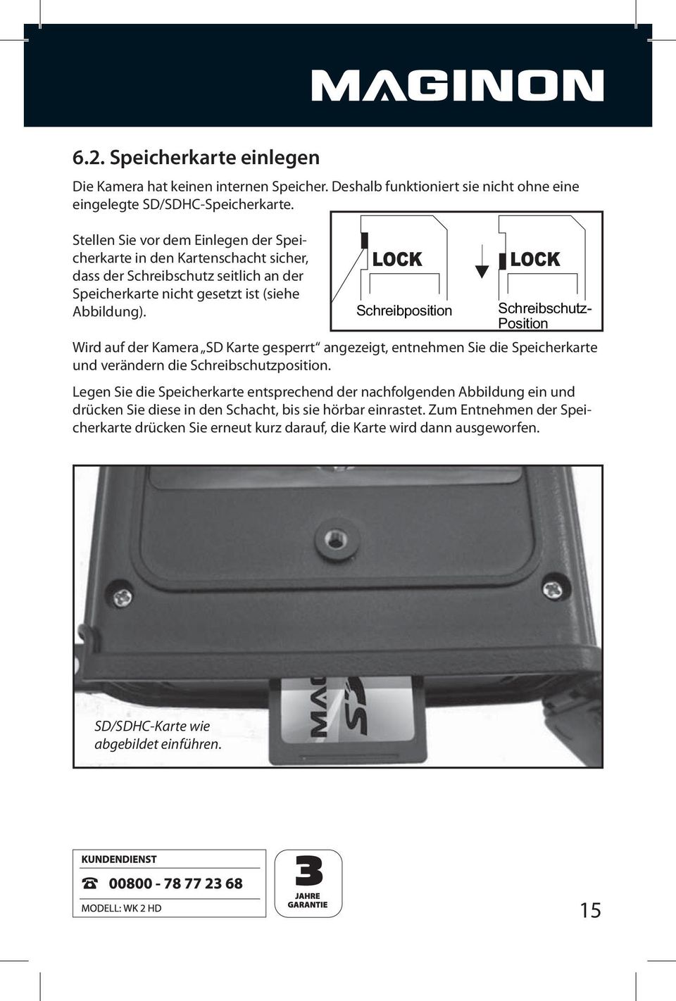 Schreibposition Schreibschutz- Position Wird auf der Kamera SD Karte gesperrt angezeigt, entnehmen Sie die Speicherkarte und verändern die Schreibschutzposition.