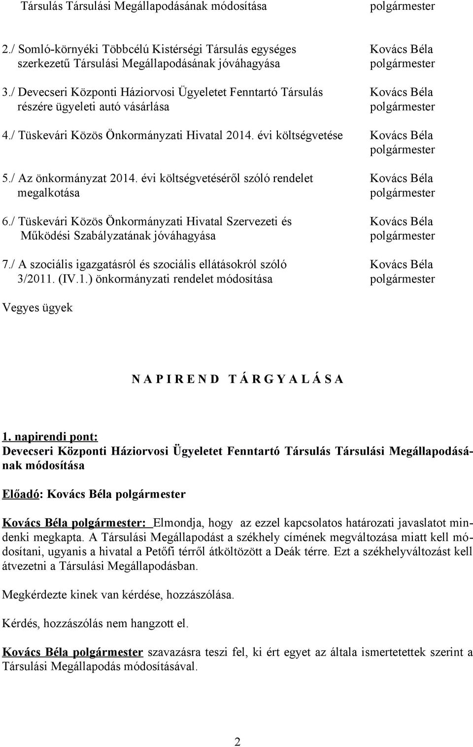 / Az önkormányzat 2014. évi költségvetéséről szóló rendelet Kovács Béla megalkotása 6./ Tüskevári Közös Önkormányzati Hivatal Szervezeti és Kovács Béla Működési Szabályzatának jóváhagyása 7.