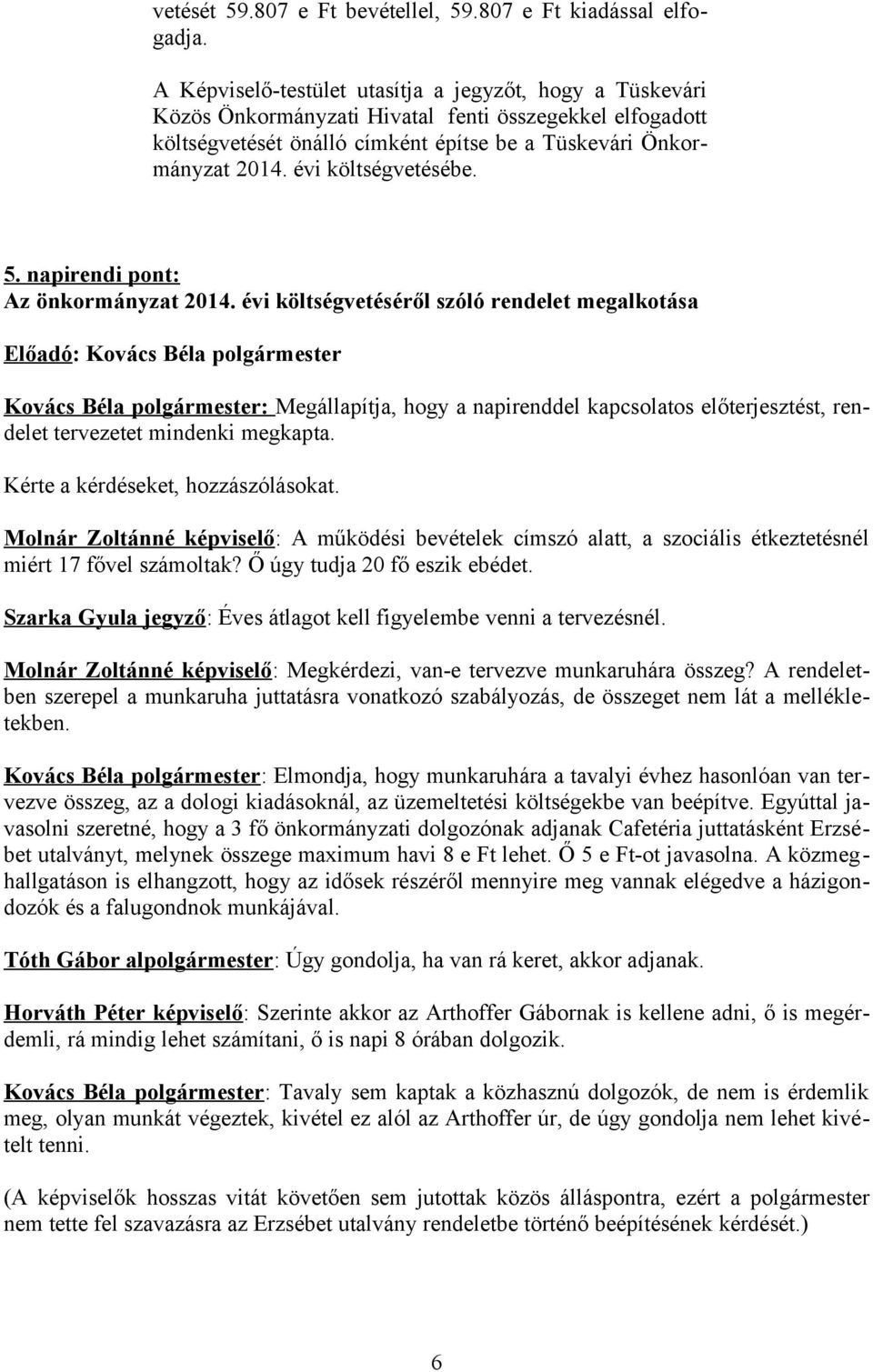 évi költségvetésébe. 5. napirendi pont: Az önkormányzat 2014.