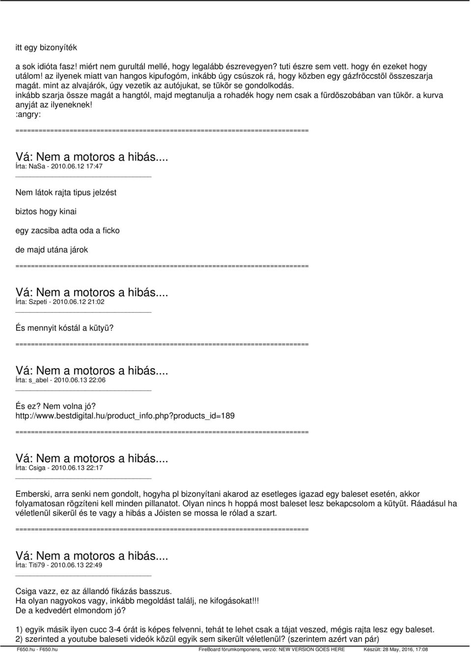 inkább szarja össze magát a hangtól, majd megtanulja a rohadék hogy nem csak a fürdõszobában van tükör. a kurva anyját az ilyeneknek! :angry: Írta: NaSa - 2010.06.