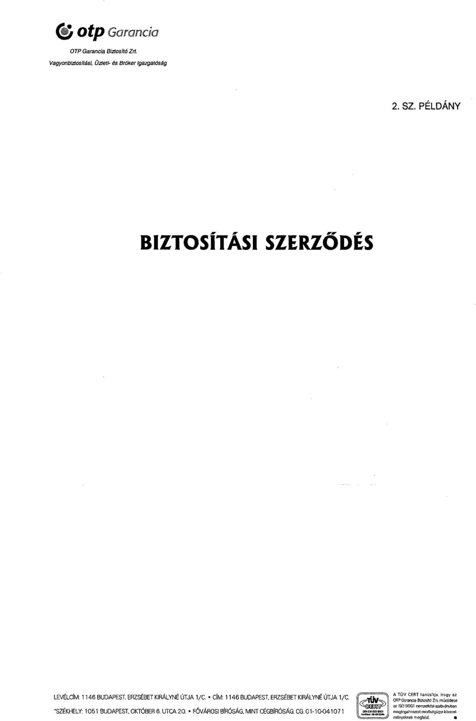 CÍM: 1146 BUDAPEST, ERZSÉBET KIRÁLYNÉ ÚTJA 1/C. SZÉKHELY: 1051 BUDAPEST, OKTÓBER 6. UTCA 20. FŐVÁROSI BÍRÓSÁG.