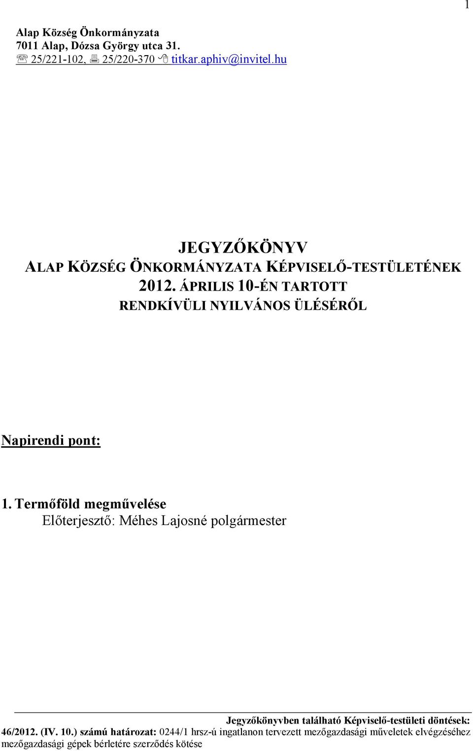 ÁPRILIS 10-ÉN TARTOTT RENDKÍVÜLI NYILVÁNOS ÜLÉSÉRİL Napirendi pont: 1.