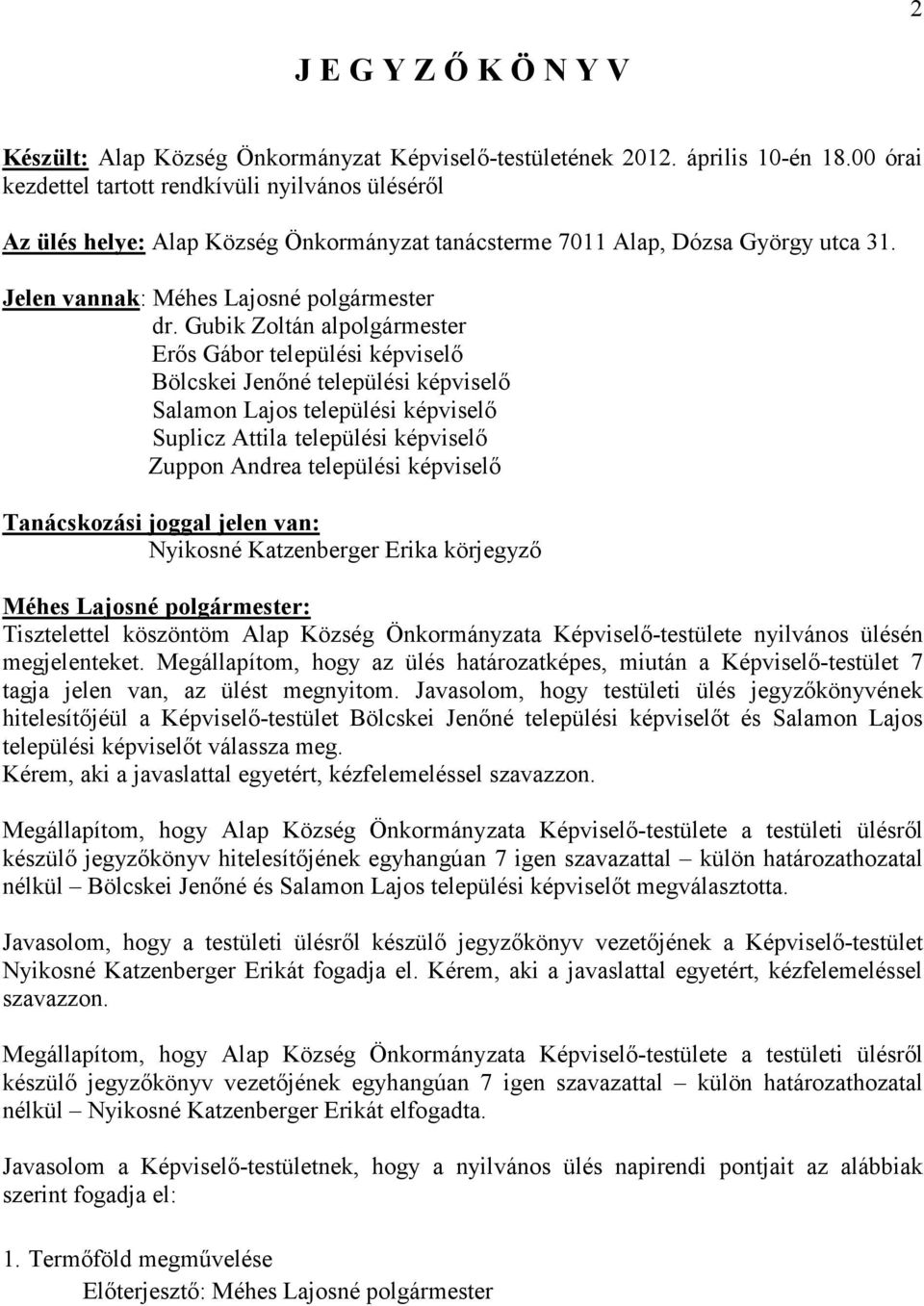 Gubik Zoltán alpolgármester Erıs Gábor települési képviselı Bölcskei Jenıné települési képviselı Salamon Lajos települési képviselı Suplicz Attila települési képviselı Zuppon Andrea települési