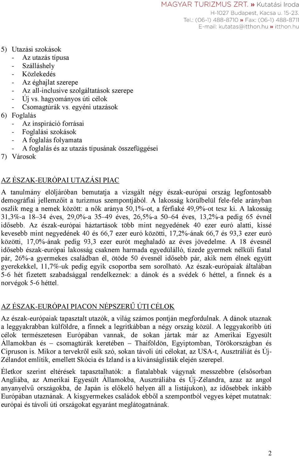 elöljáróban bemutatja a vizsgált négy észak-európai ország legfontosabb demográfiai jellemzőit a turizmus szempontjából.