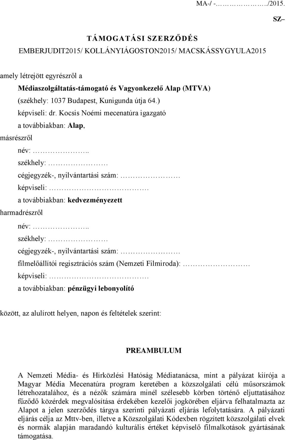 útja 64.) képviseli: dr. Kocsis Noémi mecenatúra igazgató a továbbiakban: Alap, másrészről név:.. székhely: cégjegyzék-, nyilvántartási szám: képviseli:.