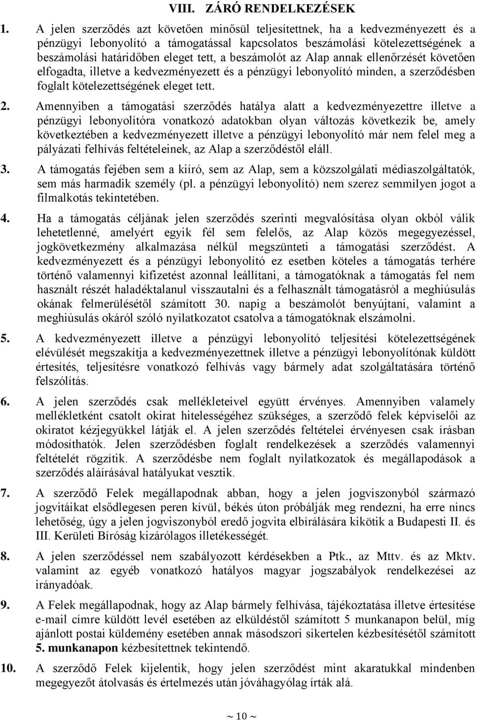 beszámolót az Alap annak ellenőrzését követően elfogadta, illetve a kedvezményezett és a pénzügyi lebonyolító minden, a szerződésben foglalt kötelezettségének eleget tett. 2.