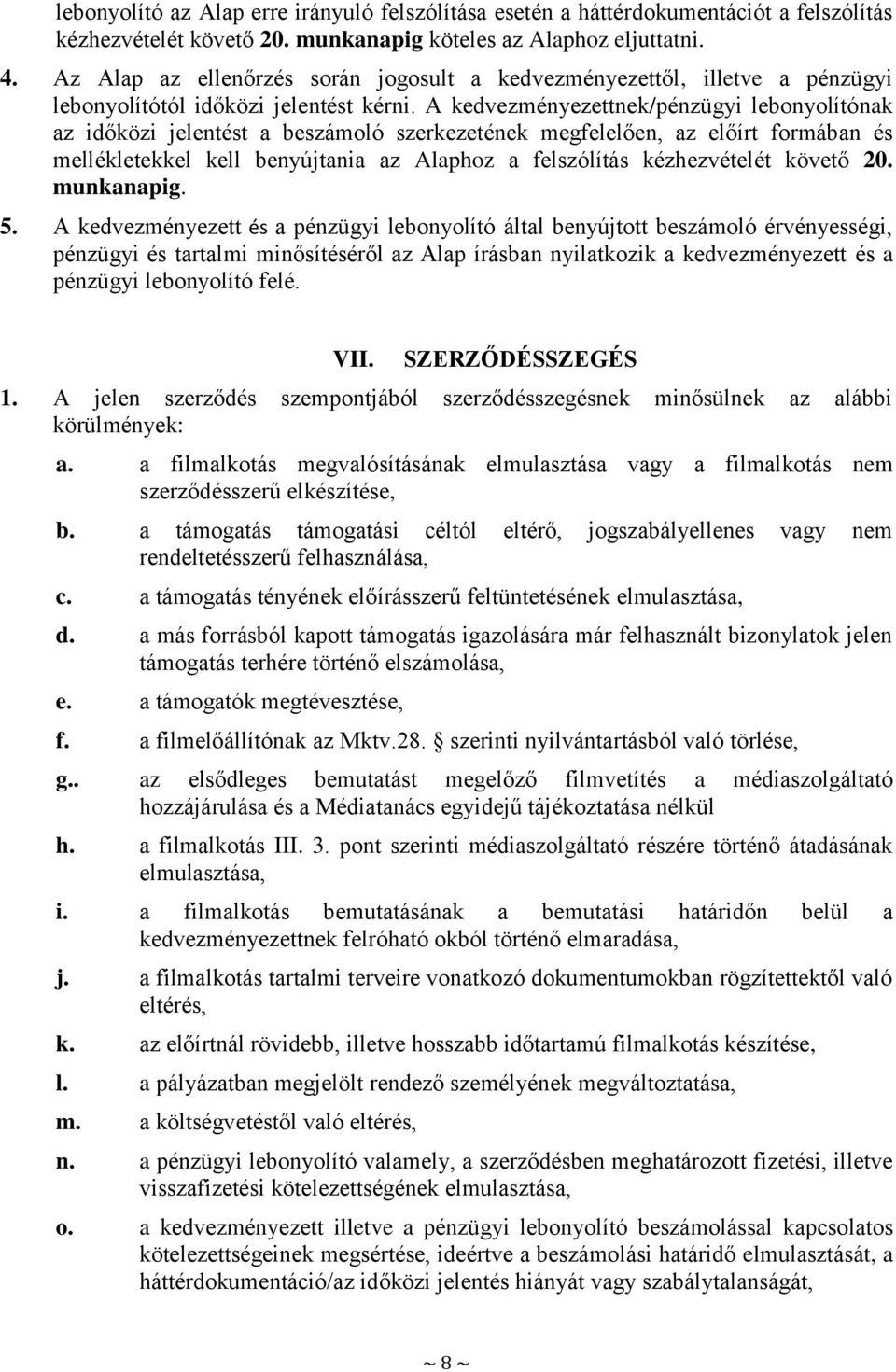 A kedvezményezettnek/pénzügyi lebonyolítónak az időközi jelentést a beszámoló szerkezetének megfelelően, az előírt formában és mellékletekkel kell benyújtania az Alaphoz a felszólítás kézhezvételét