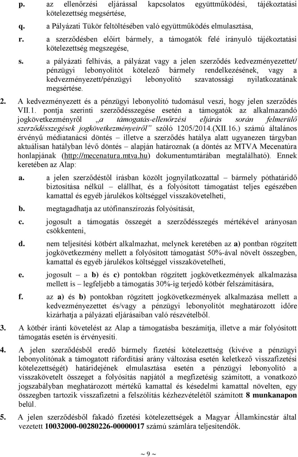 a pályázati felhívás, a pályázat vagy a jelen szerződés kedvezményezettet/ pénzügyi lebonyolítót kötelező bármely rendelkezésének, vagy a kedvezményezett/pénzügyi lebonyolító szavatossági