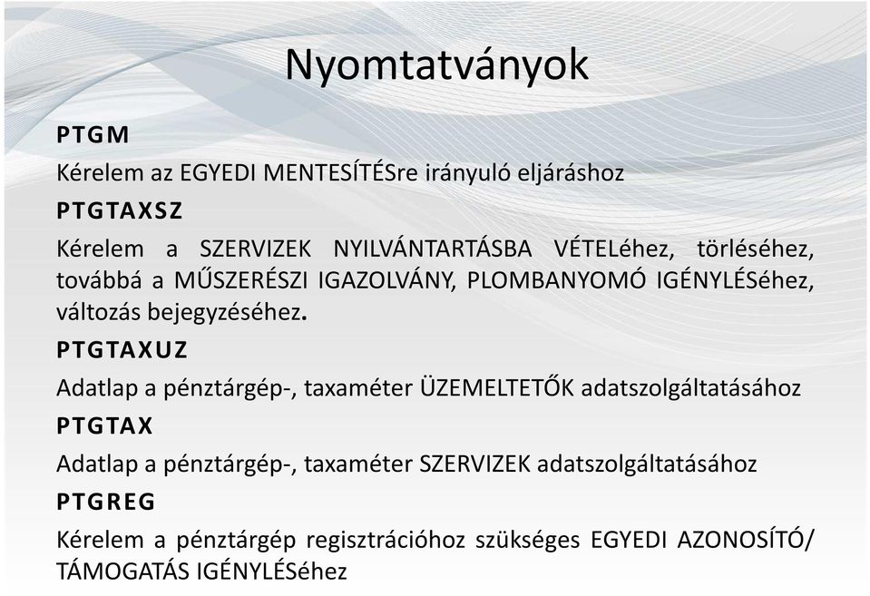 PTGTAXUZ Adatlap a pénztárgép-, taxaméter ÜZEMELTETŐK adatszolgáltatásához PTGTAX Adatlap a pénztárgép-, taxaméter