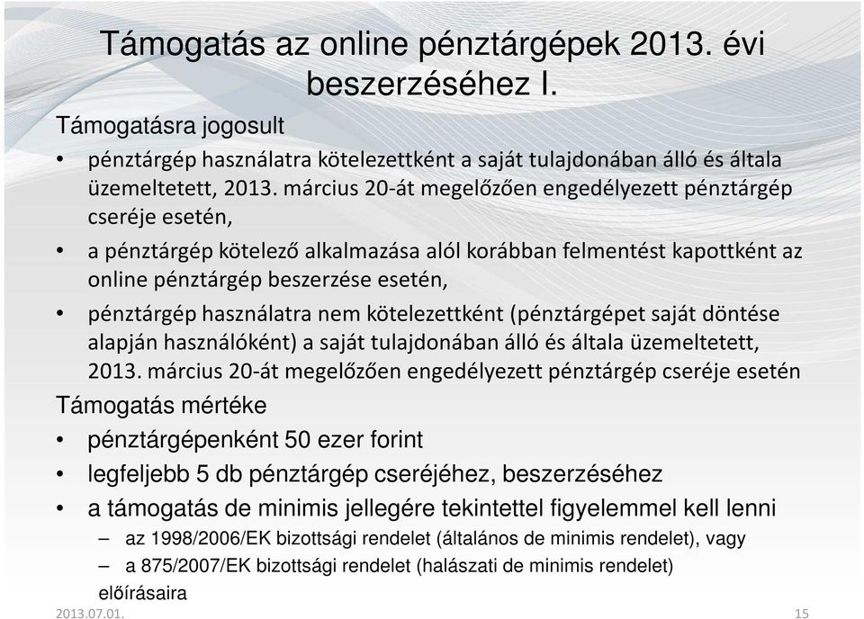 nem kötelezettként (pénztárgépet saját döntése alapján használóként) a saját tulajdonában álló és általa üzemeltetett, 2013.