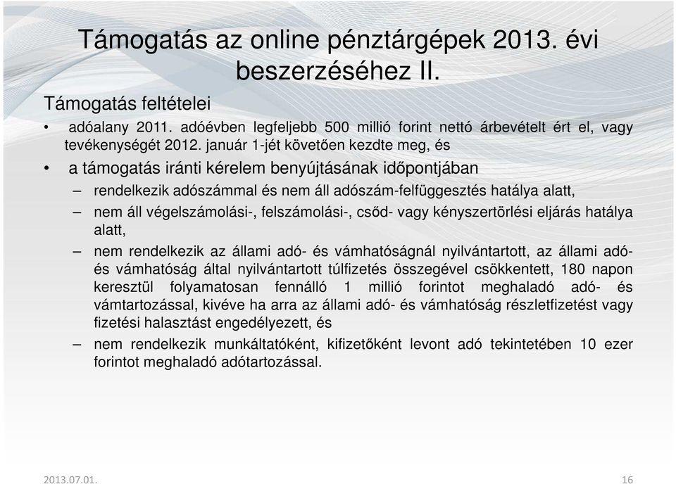 felszámolási-, csőd- vagy kényszertörlési eljárás hatálya alatt, nem rendelkezik az állami adó- és vámhatóságnál nyilvántartott, az állami adóés vámhatóság által nyilvántartott túlfizetés összegével